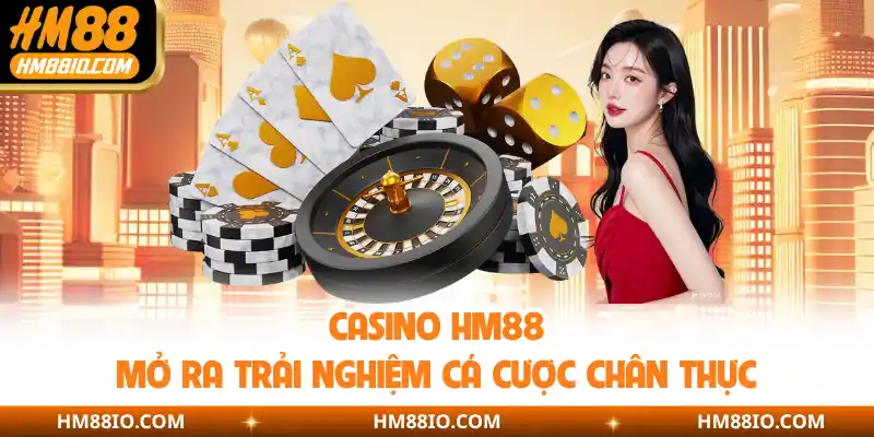 Casino HM88 mở ra trải nghiệm cá cược chân thực