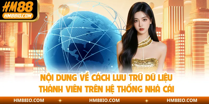 Nội dung về cách lưu trữ dữ liệu thành viên trên hệ thống nhà cái