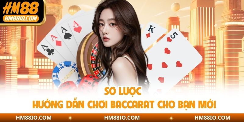 Sơ lược hướng dẫn chơi Baccarat cho bạn mới