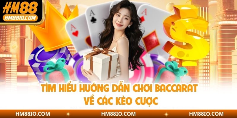 Tìm hiểu hướng dẫn chơi Baccarat về các kèo cược