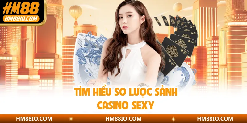 Tìm hiểu sơ lược sảnh casino Sexy 