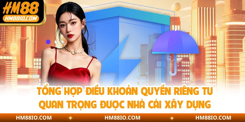 Tổng hợp điều khoản quyền riêng tư quan trọng được nhà cái xây dựng